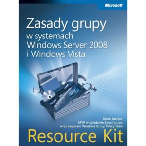 Zasady grupy w systemach Windows Server 2008 i Windows Vista: Resource Kit