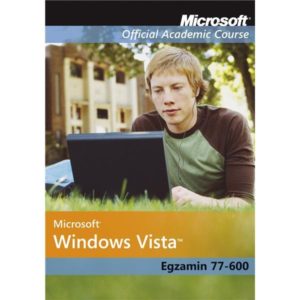 Microsoft Windows Vista: Egzamin 77-600 Microsoft Official Academic Course