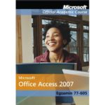 Microsoft Office Access 2007: Egzamin 77-605 Microsoft Official Academic Course