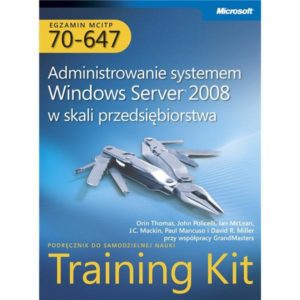 Egzamin MCITP 70-647: Administrowanie systemem Windows Server 2008 w skali przedsiębiorstwa Training Kit