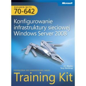 Egzamin MCTS 70-642: Konfigurowanie infrastruktury sieciowej Windows Server 2008 Training Kit