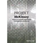 Projekt McKinsey. Skuteczne techniki zespołowego rozwiązywania problemów