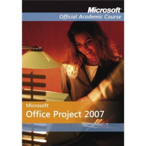 Microsoft Office Project 2007 Microsoft Official Academic Course Specjal