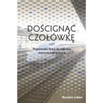 DOŚCIGNĄĆ CZOŁÓWKĘ, czyli Poprowadź firmę do sukcesu wzorem najlepszych. 7 zasad eksplozji zysków