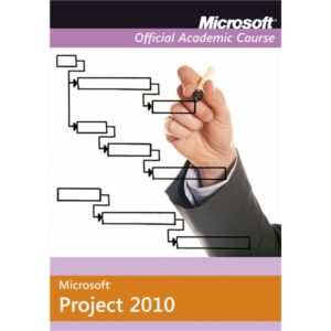 Microsoft Office Project 2010 Microsoft Official Academic Course