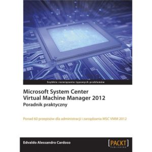 Microsoft System Center Virtual Machine Manager 2012. Poradnik praktyczny