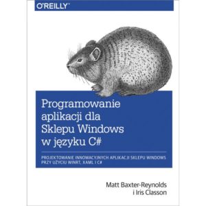 Programowanie aplikacji dla Sklepu Windows w C#. Projektowanie innowacyjnych aplikacji sklepu Windows przy użyciu WinRT, XAML i C#