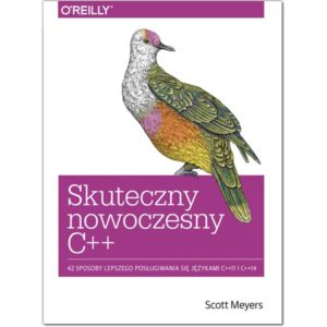 Skuteczny nowoczesny C++. 42 SPOSOBY LEPSZEGO POSŁUGIWANIA SIĘ JĘZYKAMI C++11 I C++14