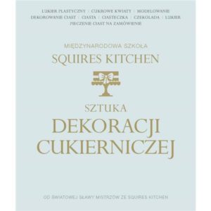 Sztuka dekoracji cukierniczej - Międzynarodowa Szkoła Squires Kitchen