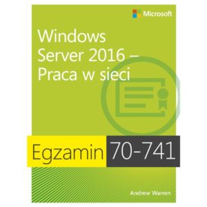 Egzamin 70-741: Windows Server 2016 – Praca w sieci