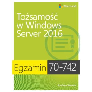 Egzamin 70-742: Tożsamość w Windows Server 2016