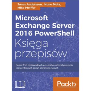 Microsoft Exchange Server 2016 PowerShell. Księga przepisów