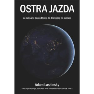 Ostra jazda. Za kulisami dążeń Ubera do dominacji na świecie