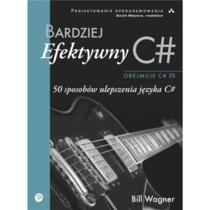 Bardziej efektywny C#. 50 sposobów ulepszenia języka C#