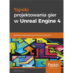 Tajniki projektowania gier w Unreal Engine 4