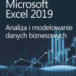 Microsoft Excel 2019. Analiza i modelowanie danych biznesowych