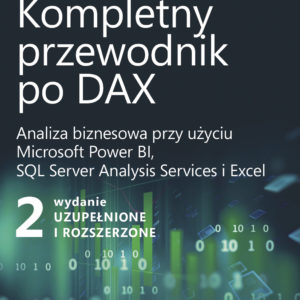 Kompletny przewodnik po DAX, wyd. 2 rozszerzone. Analiza biznesowa przy użyciu Microsoft Power BI, SQL Server Analysis Services i Excel