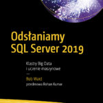 Odsłaniamy SQL Server 2019: Klastry Big Data i uczenie maszynowe