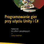 Programowanie gier przy użyciu Unity i C#. Podręcznik dla całkiem początkujących