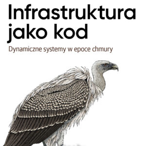 Infrastruktura jako kod. Dynamiczne systemy w epoce chmury