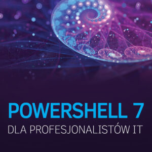 PowerShell 7 dla Profesjonalistów IT