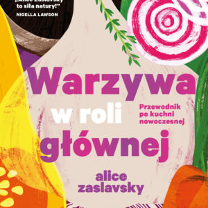 Warzywa w roli głównej. Przewodnik po kuchni nowoczesnej
