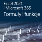Excel 2021 i Microsoft 365: Formuły i funkcje