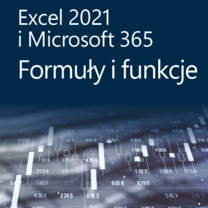 Excel 2021 i Microsoft 365: Formuły i funkcje