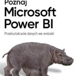 Poznaj Microsoft Power BI. Przekształcanie danych we wnioski
