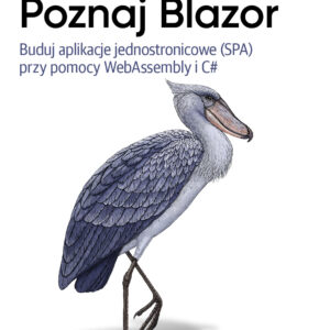 Poznaj Blazor. Buduj jednostronicowe aplikacje przy pomocy WebAssembly i C#