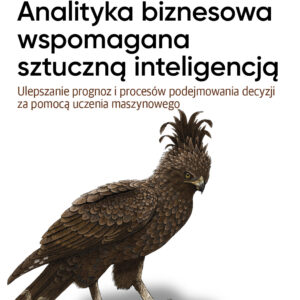 Analityka biznesowa wspomagana sztuczną inteligencją. Ulepszanie prognoz i podejmowania decyzji za pomocą uczenia maszynowego