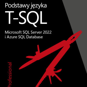 Podstawy języka T-SQL: Microsoft SQL Server 2022 i Azure SQL Database