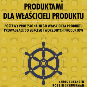 Praktyczne zarządzanie produktami dla właścicieli produktu