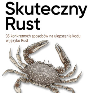 Skuteczny Rust. 35 konkretnych sposobów na ulepszenie kodu w języku Rust