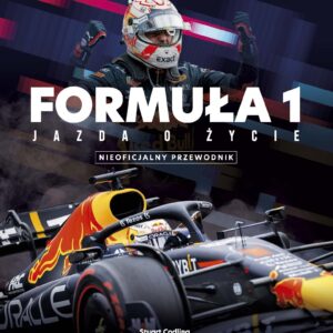 FORMUŁA 1 - Jazda o życie. Gwiazdy, strategia, technologia i historia F1