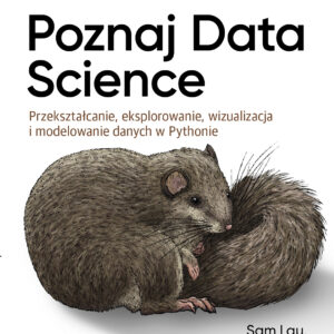 Poznaj Data Science. Przekształcanie, eksplorowanie, wizualizacja i modelowanie danych w Pythonie