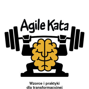 Agile Kata. Wzorce i praktyki dla transformacyjnej zwinności organizacyjnej