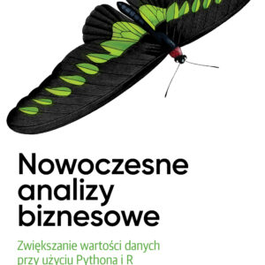 Nowoczesne analizy biznesowe. Zwiększanie wartości danych przy użyciu Pythona i R