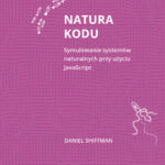 Natura kodu. Symulowanie systemów naturalnych przy użyciu JavaScript