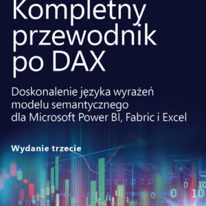 Kompletny przewodnik po DAX, wyd. 3. Doskonalenie języka wyrażeń modelu semantycznego dla Microsoft Power BI, Fabric i Excel